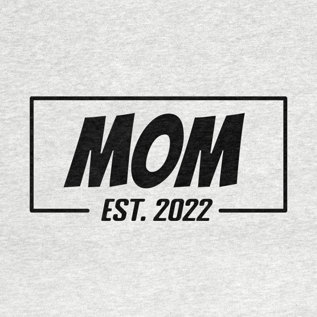 Mom Est 2022 Tee,T-shirt for new Mother, Mother's day gifts, Gifts for Birthday present, cute B-day ideas by Misfit04
